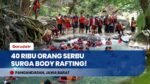 Tembus 40 Ribu Pengunjung! Intip Serunya Body Rafting Menyusuri Sungai Hijau Citumang Pangandaran!