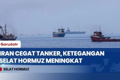 Iran Cegat Kapal Tanker di Selat Hormuz, Kapal Diminta Ikuti Rute yang Ditentukan