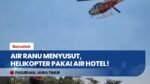 Air Ranu Menyusut, Helikopter Pemadam Karhutla Bromo Ambil Air dari Kolam Renang Hotel!