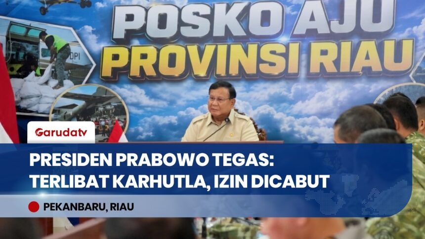 Presiden Prabowo Tegaskan Cabut Izin Korporasi yang Terindikasi Sengaja Membakar Lahan!