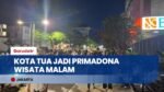 Gemerlap Lampu dan Kuliner Kota Tua Jakarta Pikat Ribuan Wisatawan di Malam Hari