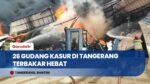 Kebakaran Besar Hantam Kompleks Kosambi Tangerang, 26 Gudang Kasur Busa Luluhpasak