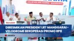 Diresmikan Presiden Prabowo! LRT Jakarta Rute Manggarai-Velodrome Resmi Beroperasi Promo Rp8