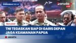Jawab Kritik DPR Soal Keamanan Papua, TNI Tegaskan Siap Berada di Barisan Terdepan