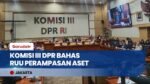 Serap Aspirasi Publik, Komisi III DPR RI Gelar RDPU Bahas RUU Perampasan Aset