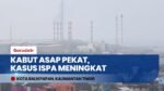 Kabut Asap Pekat Selimuti Balikpapan, Kasus ISPA Melonjak Tajam hingga Capai 6.100 Kasus