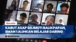 Kualitas Udara Memburuk Akibat Karhutla, SMAN 1 Balikpapan Gelar PJJ Demi Keselamatan Siswa