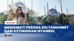 Menyusuri Sisi Lain Istanbul Turki, Menikmati Ikonik Sultanahmet dari Rooftop Seven Hills Restaurant