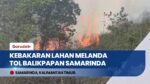Kebakaran Lahan Melanda Area Tol Balikpapan Samarinda, 3 Sampai 4 Hektare Hangus Terbakar